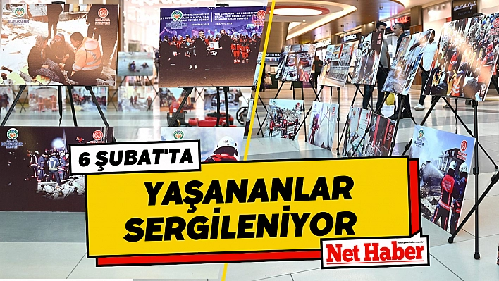 6 Şubat'ta yaşananlar sergileniyor