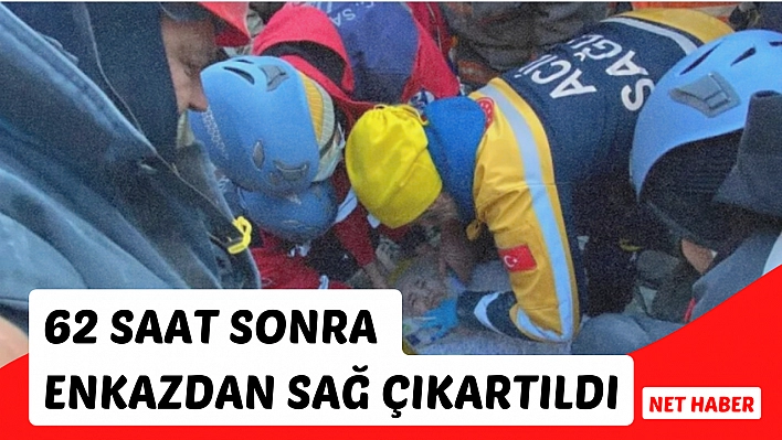 62 saat sonra enkazdan sağ çıkartıldı