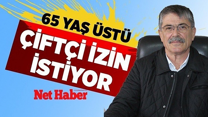 65 yaş üstü çiftçilere müsaade verilsin