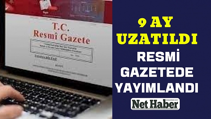 9 ay uzatıldı resmi gazetede yayımlandı