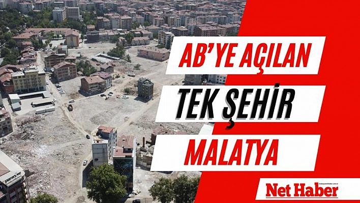 AB'ye açılan tek şehir Malatya