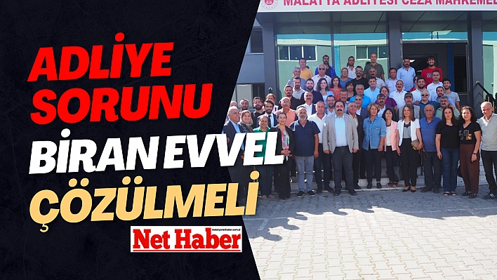 Adliye sorunu biran evvel çözülmeli