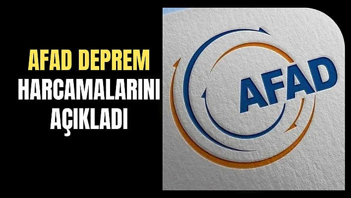 AFAD deprem harcamalarını açıkladı!