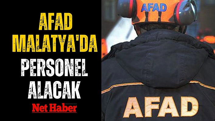 AFAD Malatya'da personel alacak