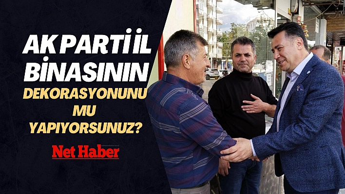 Ak Parti İl Binasının dekorasyonunu mu yapıyorsunuz?