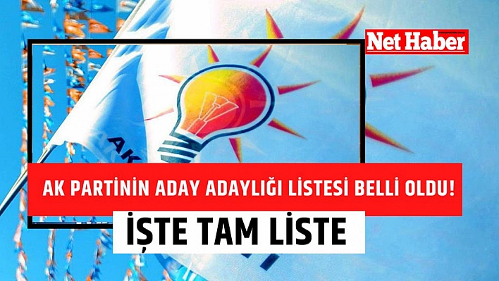 Ak Partinin aday adaylığı listesi belli oldu! İşte tam liste