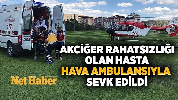 Akciğer rahatsızlığı olan hasta hava ambulansıyla sevk edildi