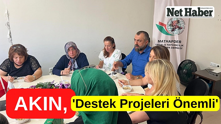 Akın, 'Destek Projeleri Önemli'