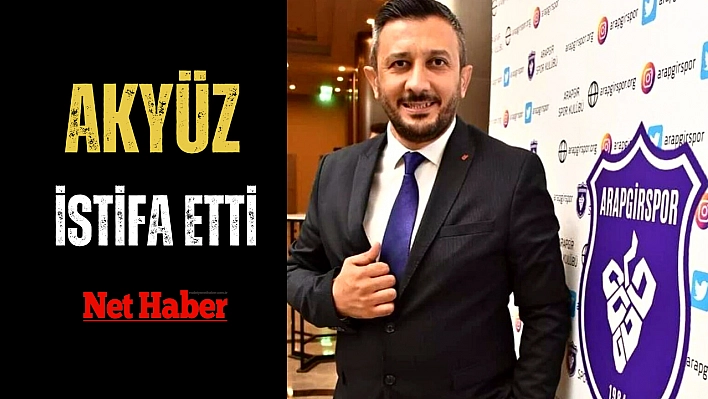 Akyüz istifa etti