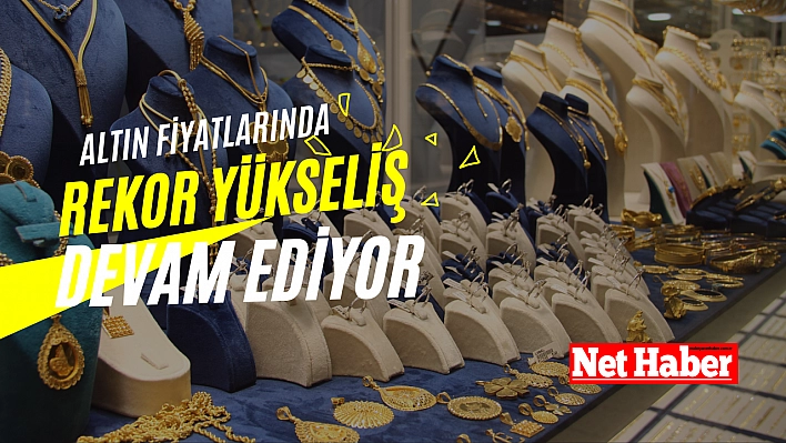 Altın fiyatlarında rekor yükseliş devam ediyor