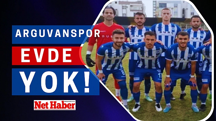 Arguvanspor evde yok!