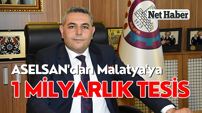 ASELSAN'dan Malatya'ya 1 milyarlık tesis