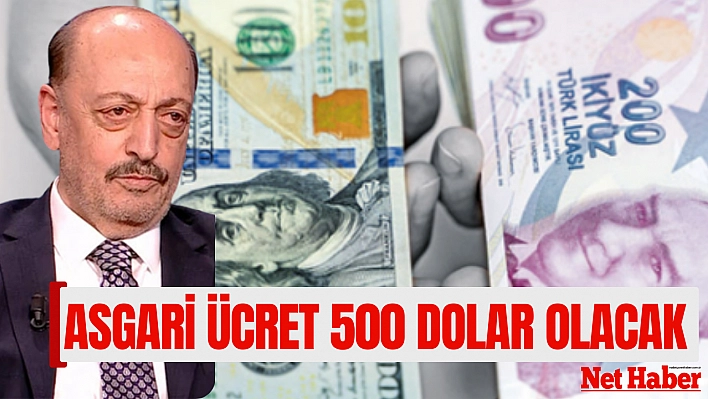 Asgari ücret 500 dolar olacak