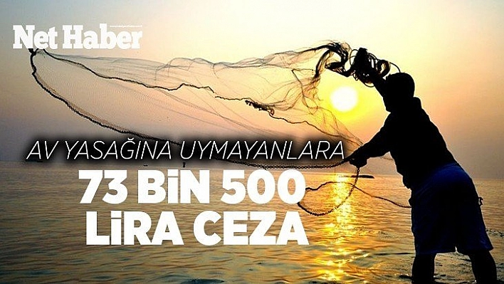 Av yasağına uymayanlara 73 bin 500 lira ceza