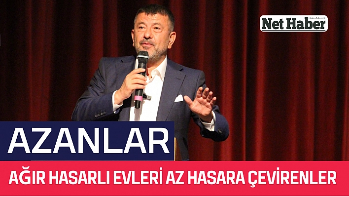 Azanlar ağır hasarlı evleri az hasara çevirenler