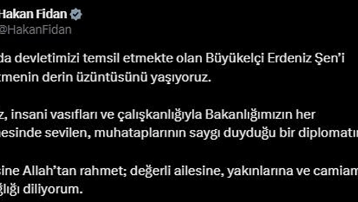 Bakan Hakan Fidan'dan Büyükelçi Erdeniz Şen için taziye mesajı