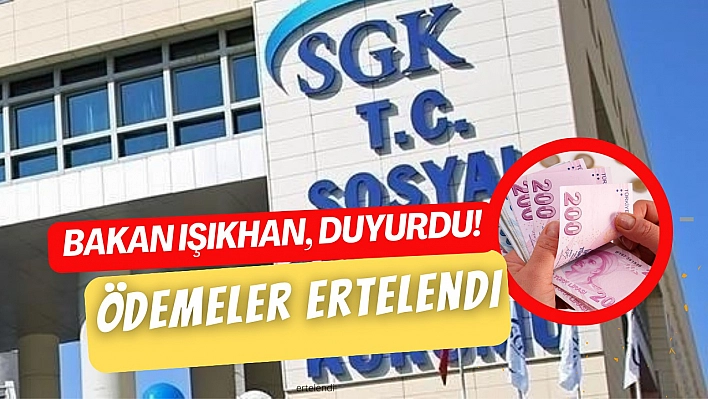 Bakan Işıkhan duyurdu, ödemeler ertelendi!