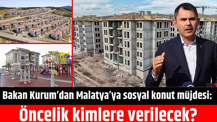 Bakan Kurum'dan Malatya'ya sosyal konut müjdesi: Öncelik kimlere verilecek?
