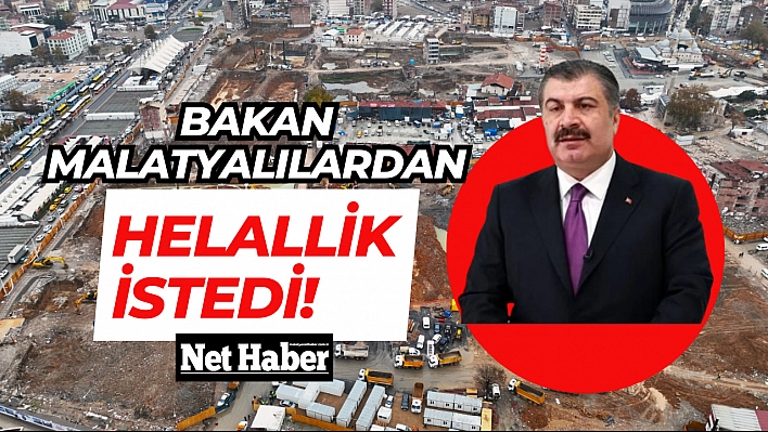 Bakan Malatyalılardan helallik istedi!