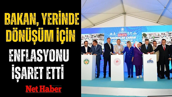 Bakan, Yerinde Dönüşüm için enflasyonu işaret etti