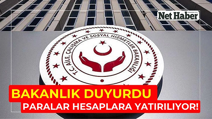 Bakanlık duyurdu: Paralar hesaplara yatırılıyor!