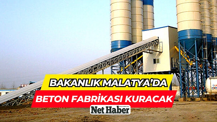 Malatya'da beton fabrikası kuracak