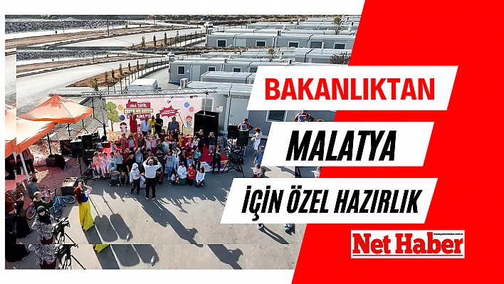 Bakanlıktan Malatya'ya özel hazırlık