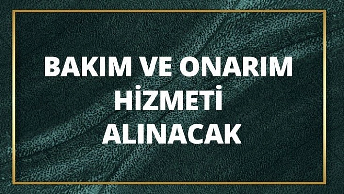 Bakım onarım hizmeti alınacak