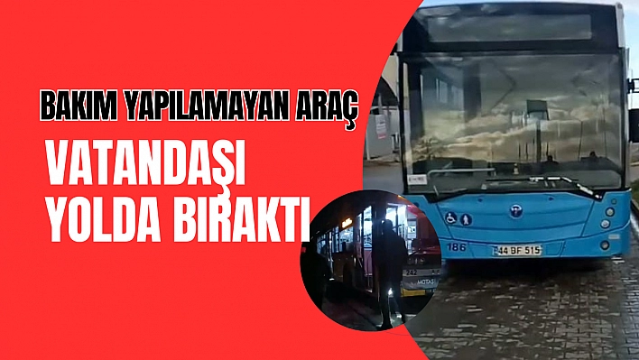 Bakım yapılamayan araçlar vatandaşı yolda bıraktı