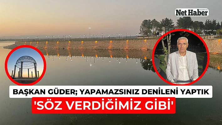 Başkan Güder Yapamazsınız denileni yaptık 'Söz verdiğimiz gibi'