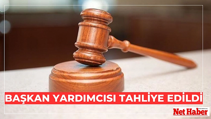 Başkan Yardımcısı tahliye edildi