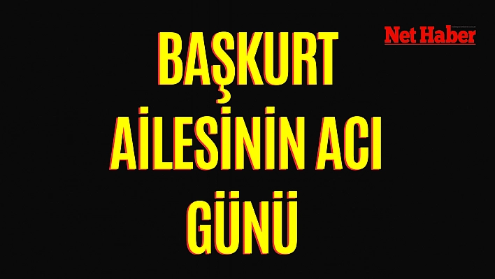 Başkurt ailesinin acı günü