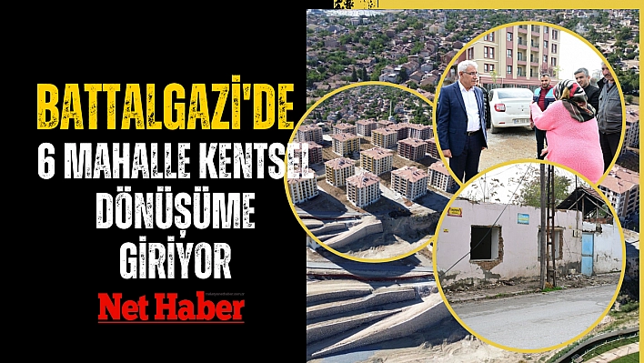 Battalgazi'de 6 mahalle kentsel dönüşüme giriyor