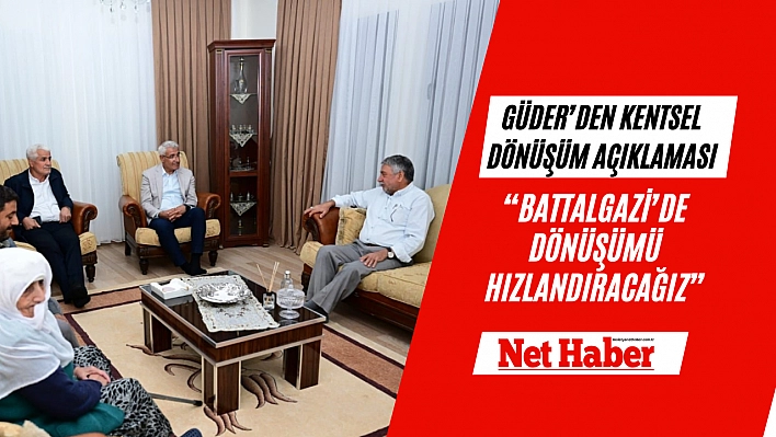 'Battalgazi'de dönüşümü hızlandıracağız'