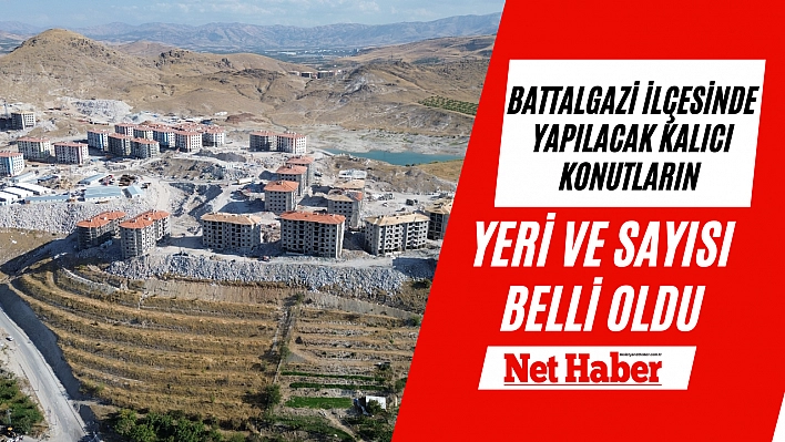 Battalgazi ilçesinde yapılacak kalıcı konutların yeri ve sayısı belli oldu