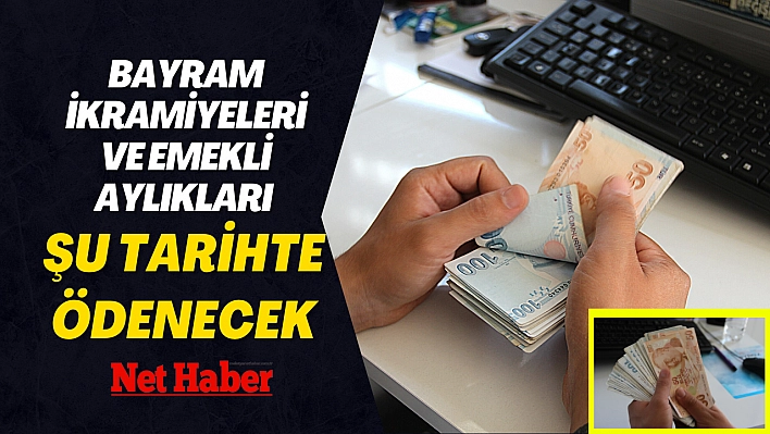 İkramiyeler ve emekli aylıkları ödenecek