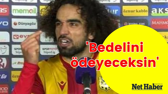 'Bedelini ödeyeceksin'