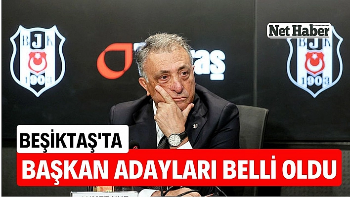 Beşiktaş'ta başkan adayları belli oldu