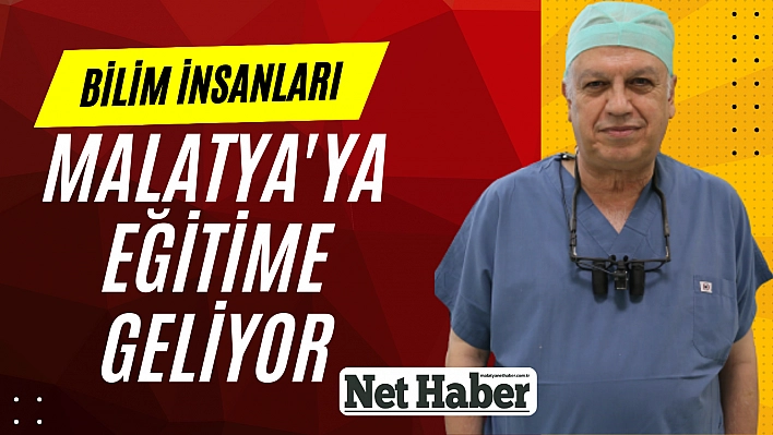 Bilim insanları Malatya'ya eğitime geliyor