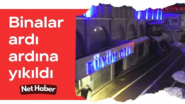 Binalar ardı ardına yıkıldı