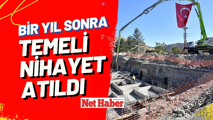 Bir yıl sonra temeli nihayet atıldı