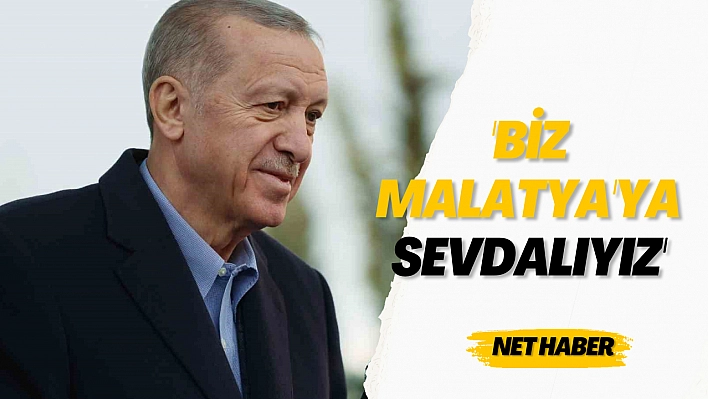 'Biz Malatya'ya sevdalıyız'