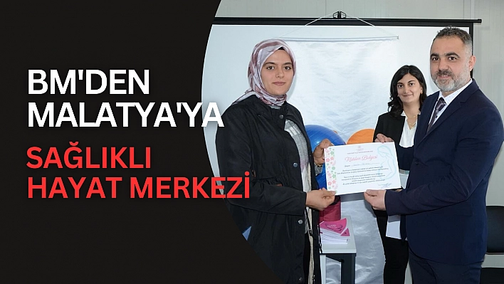 BM'den Malatya'ya sağlıklı hayat merkezi