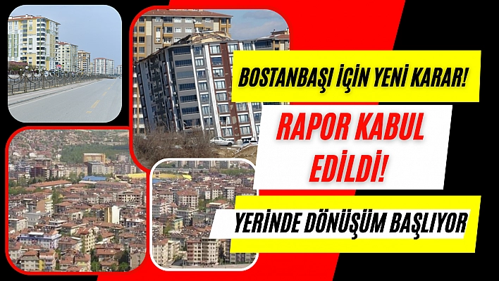 Bostanbaşı için yeni karar! Rapor kabul edildi! Yerinde dönüşüm başlıyor