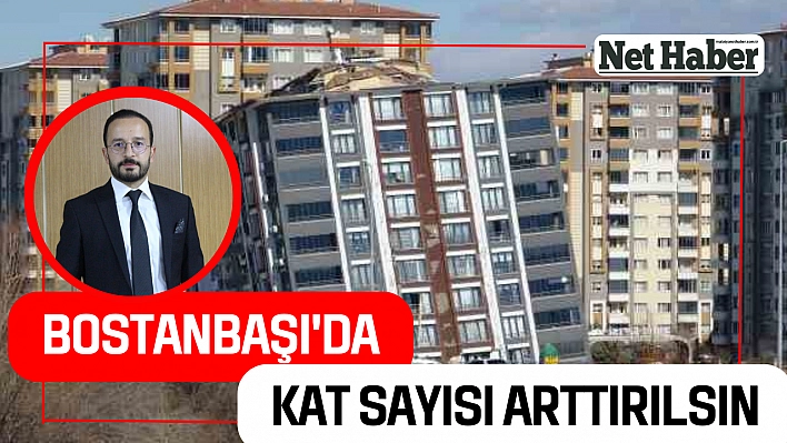 Bostanbaşı'nda kat sayısı arttırılsın