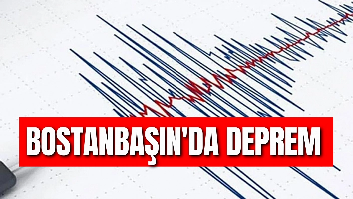 Bostanbaşın'da deprem