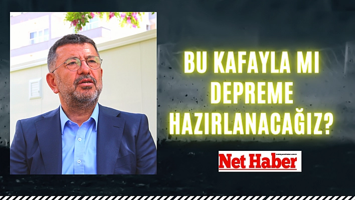 Bu kafayla mı depreme hazırlanacağız?