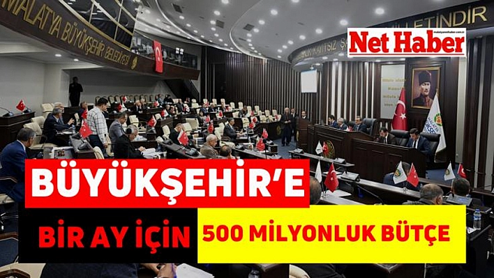 Büyükşehir'e bir ay için 500 Milyonluk bütçe