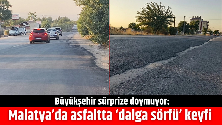 Büyükşehir sürprize doymuyor: Malatya'da asfaltta 'dalga sörfü' keyfi