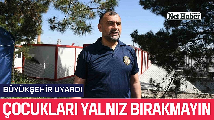 Çocukları yalnız bırakmayın